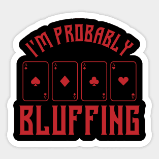 im probably bluffing funny poker player Sticker